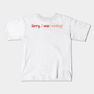 Sorry I was Reading- Booklovers Kids T-Shirt